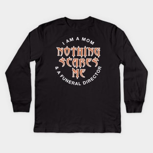 Funeral Director Mom Nothing Scares Me Kids Long Sleeve T-Shirt